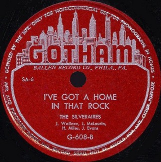 Gotham Label-I've Got A Home In That Rock-The Silveraires-1949